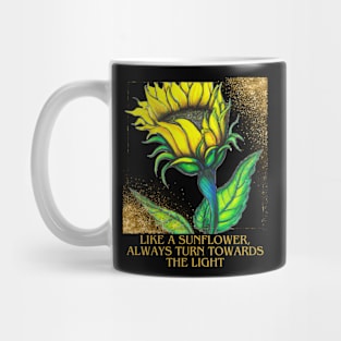 Like a sunflower, always turn towards the light Mug